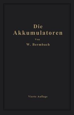 Die Akkumulatoren: ihre Theorie, Herstellung, Behandlung und Verwendung - Willibald Bermbach - cover