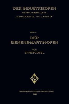 Der Siemens-Martin-Ofen: Die Grundsätze des Herdstahlofen-Betriebes - Ernst Cotel - cover