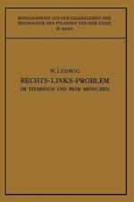 Das Rechts-Links-Problem im Tierreich und Beim Menschen: Mit Einem Anhang Rechts-Links-Merkmale der Pflanzen