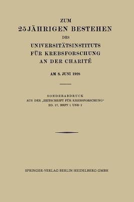 Zum 25 Jährigen Bestehen des Universitätsinstituts für Krebsforschung an der Charité am 8. Juni 1928 - Professor Dr. med. Ferdinand Blumenthal,Prof. Dr. L. Halberstädter,Prof. Dr. Hans Hirschfeld - cover