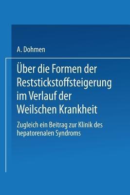 Über die Formen der Reststickstoffsteigerung im Verlauf der Weilschen Krankheit: Zugleich ein Beitrag zur Klinik des Hepato-Renalen Syndroms - Arnold Dohmen - cover