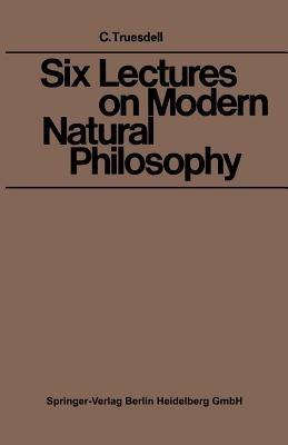 Six Lectures on Modern Natural Philosophy - Clifford Ambrose Truesdell - cover