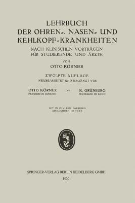 Lehrbuch der Ohren-, Nasen- und Kehlkopf-Krankheiten: Nach Klinischen Vorträgen für Studierende und Ärzte - Otto Körner,Karl Grünberg - cover