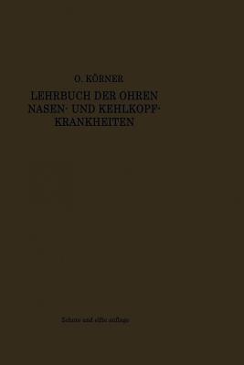 Lehrbuch der Ohren-, Nasen- und Kehlkopf-Krankheiten: Nach klinischen Vorträgen für Studierende und Ärzte - Otto Körner - cover