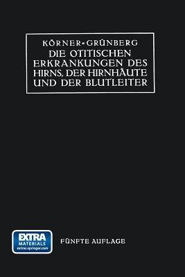 Die Otitischen Erkrankungen des Hirns, der Hirnhäute und der Blutleiter - Otto Körner,Karl Grünberg - cover