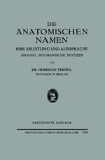 Die Anatomischen Namen: Ihre Ableitung und Aussprache. Anhang: Biographische Notizen