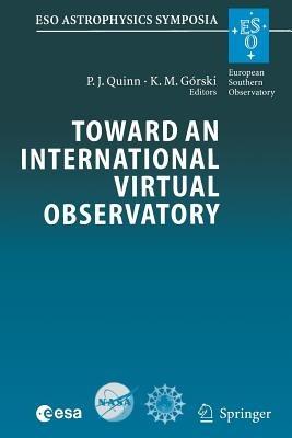 Toward an International Virtual Observatory: Proceedings of the ESO/ESA/NASA/NSF Conference Held at Garching, Germany, 10–14 June 2002 - cover