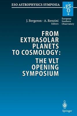 From Extrasolar Planets to Cosmology: The VLT Opening Symposium: Proceedings of the ESO Symposium Held at Antofagasta, Chile, 1–4 March 1999 - cover