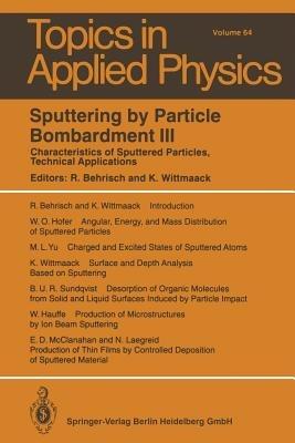 Sputtering by Particle Bombardment III: Characteristics of Sputtered Particles, Technical Applications - cover