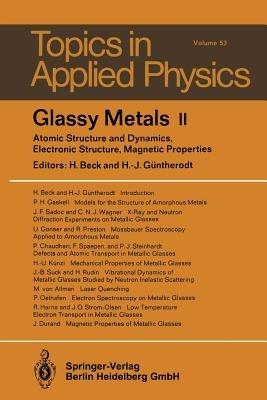 Glassy Metals II: Atomic Structure and Dynamics, Electronic Structure, Magnetic Properties - cover