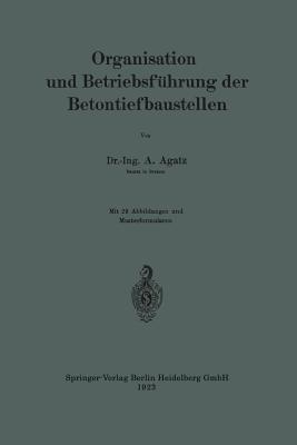Organisation und Betriebsführung der Betontiefbaustellen - Arnold Agatz - cover