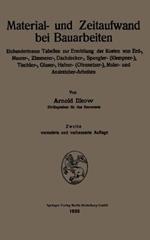 Material- und Zeitaufwand bei Bauarbeiten: Einhundertneun Tabellen zur Ermittlung der Kosten von Erd-, Maurer-, Zimmerer-, Dachdecker-, Spengler- (Klempner-), Tischler-, Glaser-, Hafner- (Ofensetzer-), Maler- und Anstreicher-Arbeiten