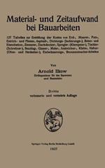 Material- und Zeitaufwand bei Bauarbeiten: 127 Tabellen zur Ermittlung der Kosten von Erd-, Maurer-, Putz-, Estrich- und Fliesen-, Asphalt-, Dichtungs- (Isolierungs-), Beton- und Eisenbeton-, Zimmerer-, Dachdecker-, Spengler- (Klempner-), Tischler-(Schreiner-), Beschlag-, Glaser-, Maler-, Anstreicher-, Klebe-, Hafner-(Ofen- und Herdsetzer-), Entwässerungs-, Brunnenmacher-Arbeiten