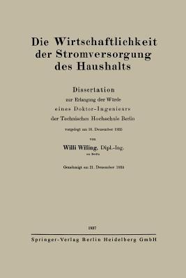 Die Wirtschaftlichkeit der Stromversorgung des Haushalts: Dissertation zur Erlangung der Würde eines Doktor-Ingenieurs der Technischen Hochschule Berlin - Willi Willing - cover