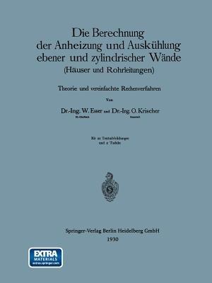 Die Berechnung der Anheizung und Auskühlung ebener und zylindrischer Wände (Häuser und Rohrleitungen): Theorie und vereinfachte Rechenverfahren - Wilhelm Esser,Otto Krischer - cover