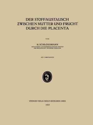 Der Stoffaustausch Zwischen Mutter und Frucht Durch die Placenta - H. Schlossmann - cover