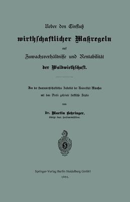 Ueber den Einfluß wirthschaftlicher Maßregeln auf Zuwachsverhältnisse und Rentabilität der Waldwirthschaft: Von der staatswirthschaftlichen Fakultät der Universität München mit dem Preise gekrönte forstliche Studie - Martin Behringer - cover