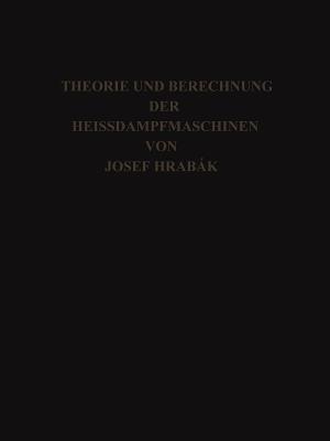 Theorie und Practische Berechnung der Heissdampfmaschinen: Mit einem Anhange über die Zweicylinder-Condensations-Maschinen mit Hohem Dampfdruck - Josef Hrábak - cover