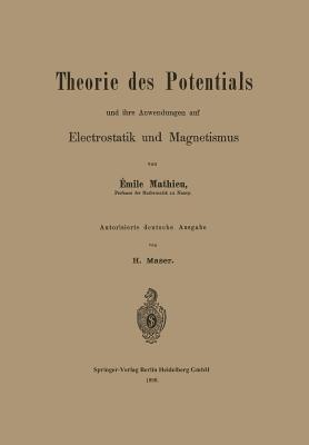 Theorie des Potentials und ihre Anwendungen auf Electrostatik und Magnetismus - Émile Mathieu,Harald Maser - cover