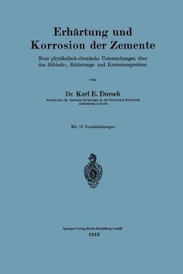 Erhärtung und Korrosion der Zemente: Neue physikalisch-chemische Untersuchungen über das Abbinde-, Erhärtungs- und Korrosionsproblem - Karl E. Dorsch - cover