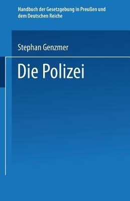 Die Polizei: Polizeiverwaltung — Strafpolizei — Sicherheitspolizei Ordnungspolizei - St Genzmer - cover