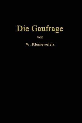 Die Gaufrage: Das Einpressen von Mustern in Textilien, Papier, Leder, Kunstleder, Zelluloid, Gummi, Glas, Holz und verwandte Stoffe - Wilhelm Kleinewefers - cover