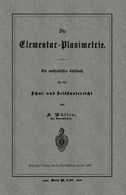 Die Elementar-Planimetrie: Ein methodisches Lehrbuch für den Schul- und Selbstunterricht - H. Müller - cover