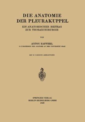 Die Anatomie der Pleurakuppel: Ein Anatomischer Beitrag zur Thoraxchirurgie - Anton Hafferl - cover
