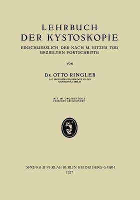Lehrbuch der Kystoskopie Einschliesslich der nach M. Nitzes Tod Erzielten Fortschritte - Otto Ringleb - cover