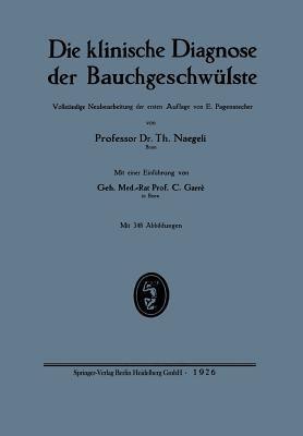 Die klinische Diagnose der Bauchgeschwülste - Theodor Naegeli,Ernst Pagenstecher,Carl Garré - cover