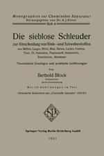 Die sieblose Schleuder zur Abscheidung von Sink- und Schwebestoffen aus Säften, Laugen, Milch, Blut, Serum, Lacken, Farben, Teer, Öl, Hefewürze, Papierstoff, Stärkemilch, Erzschlamm, Abwässer: Theoretische Grundlagen und praktische Ausführungen