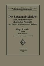 Die Schaumabscheider als Konstruktionsteile chemischer Apparate: Ihre Bauart, Arbeitsweise und Wirkung