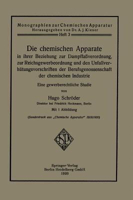 Die chemischen Apparate in ihrer Beziehung zur Dampffaßverordnung, zur Reichsgewerbeordnung und den Unfallverhütungsvorschriften der Berufsgenossenschaft der chemischen Industrie: Eine gewerberechtliche Studie - Hugo Schröder - cover