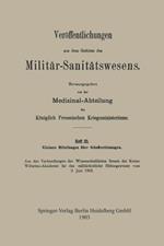 Kleinere Mitteilungen über Schussverletzungen: Aus den Verhandlungen des Wissenschaftlichen Senats der Kaiser Wilhelms-Akademie für das militärärztliche Bildungswesen vom 3. Juni 1903