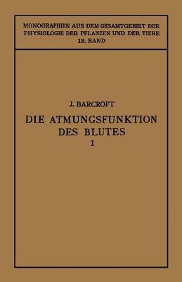 Die Atmungsfunktion des Blutes: Erster Teil Erfahrungen in Grossen Höhen - Joseph Barcroft,Wilhelm Feidberg - cover