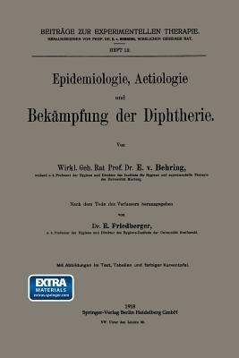 Epidemiologie, Aetiologie und Bekämpfung der Diphtherie - Emil von Behring,Ernst Friedberger - cover
