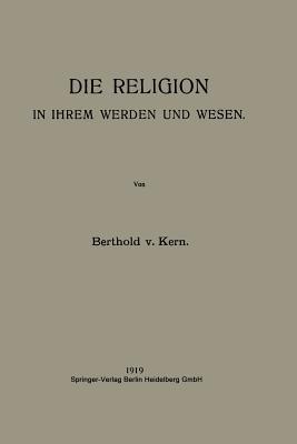 Die Religion in Ihrem Werden und Wesen - Berthold von Kern - cover