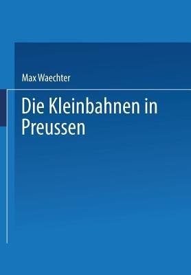 Die Kleinbahnen in Preussen - Max Waechter - cover
