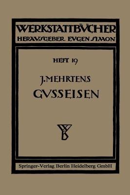 Das Gußeisen: Seine Herstellung, Zusammensetzung, Eigenschaften und Verwendung - Christian Gilles,Johannes Mehrtens - cover