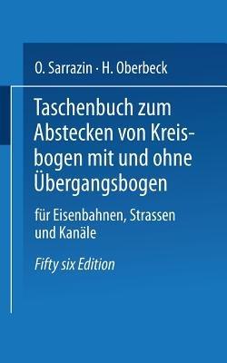 Taschenbuch zum Abstecken von Kreisbogen mit und ohne Übergangsbogen für Eisenbahnen, Straßen und Kanäle - Max Höfer,Otto Sarrazin,H. Oberbeck - cover