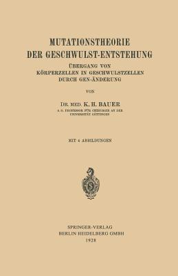 Mutationstheorie der Geschwulst-Entstehung: Übergang von Körperzellen in Geschwulstzellen durch Gen-Änderung - Karl-H. Bauer - cover