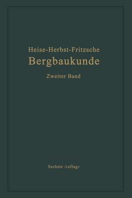 Lehrbuch der Bergbaukunde mit besonderer Berücksichtigung des Steinkohlenbergbaues: Zweiter Band - Carl Hellmut Fritzsche,Fritz Heise,Friedrich Herbst - cover