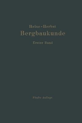 Lehrbuch der Bergbaukunde: Mit besonderer Berücksichtigung des Steinkohlenbergbaues Erster Band - Carl Hellmut Fritzsche,Fritz Heise,Friedrich Herbst - cover