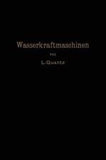Wasserkraftmaschinen: Ein Leitfaden zur Einführung in Bau und Berechnung moderner Wasserkraft-Maschinen und -Anlangen
