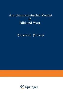 Aus pharmazeutischer Vorzeit in Bild und Wort: Neue Folge - Hermann Peters - cover