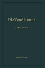 Die Ventilatoren: Berechnung, Entwurf und Anwendung