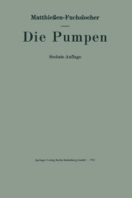 Die Pumpen: Ein Leitfaden für Ingenieurschulen und zum Selbstunterricht - Eugen Fuchslocher - cover