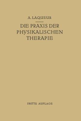 Die Praxis der Physikalischen Therapie: Ein Lehrbuch für Ärzte und Studierende - August Laqueur - cover