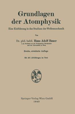 Grundlagen der Atomphysik: Eine Einführung in das Studium der Wellenmechanik - Hans Adolf Bauer - cover