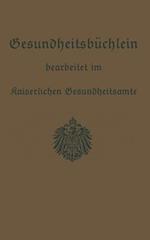 Gesundheitsbüchlein: Gemeinfaßliche Anleitung zur Gesundheitspflege